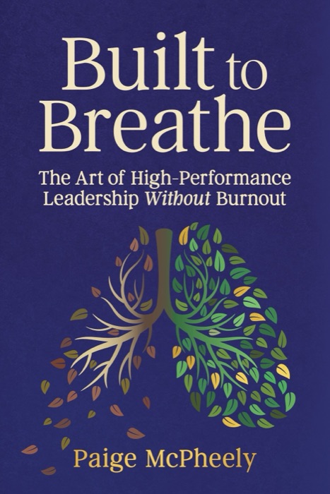 Cover of Built to Breathe: The Art of High-Performance Leadership Without Burnout by Paige McPheely